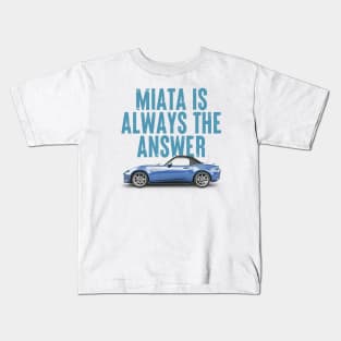 Miata Is Always The Answer (Blue v2)  - Miata Fan Design Kids T-Shirt